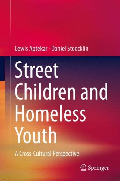 Lewis Aptekar · Street Children and Homeless Youth: A Cross-Cultural Perspective (Hardcover Book) [2014 edition] (2013)