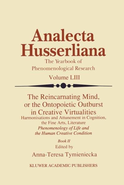 Cover for Anna-teresa Tymieniecka · The Reincarnating Mind, or the Ontopoietic Outburst in Creative Virtualities: Harmonisations and Attunement in Cognition, the Fine Arts, Literature Phenomenology of Life and the Human Creative Condition (Book II) - Analecta Husserliana (Paperback Bog) [Softcover reprint of the original 1st ed. 1998 edition] (2012)