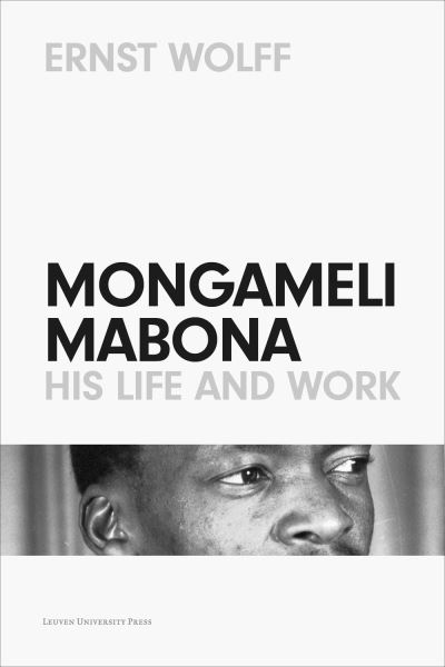 Mongameli Mabona: His Life and Work - Ernst Wolff - Books - Leuven University Press - 9789462702554 - December 1, 2020