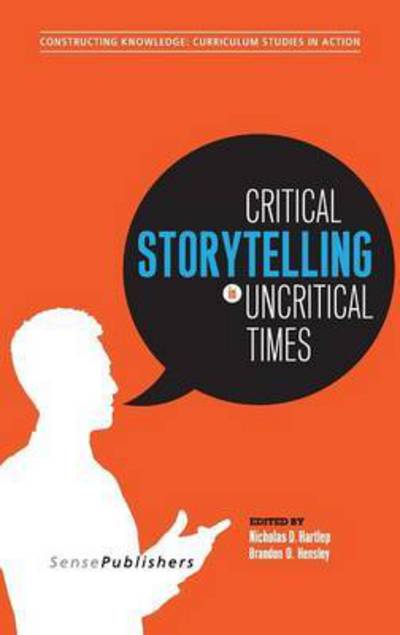 Cover for Nicholas D Hartlep · Critical Storytelling in Uncritical Times: Stories Disclosed in a Cultural Foundations of Education Course (Hardcover Book) (2015)