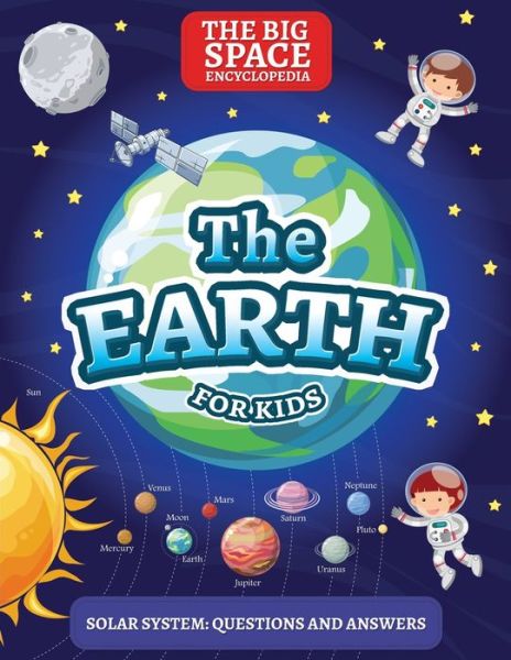 Cover for Mark Day · The Earth: Solar System: Questions and Answers - First Space Encyclopedia (Paperback Bog) (2020)