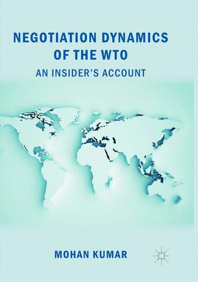 Cover for Mohan Kumar · Negotiation Dynamics of the WTO: An Insider's Account (Paperback Book) [Softcover reprint of the original 1st ed. 2018 edition] (2019)