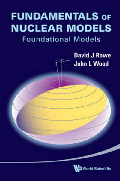 Cover for Rowe, David J (University Of Toronto, Canada) · Fundamentals Of Nuclear Models: Foundational Models (Hardcover Book) (2010)