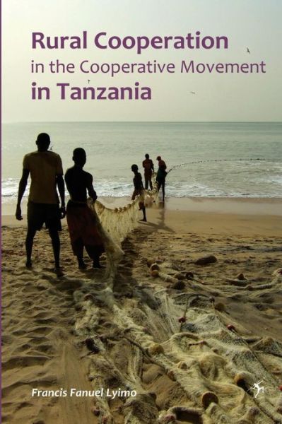 Rural Cooperation. in the Cooperative Movement in Tanzania - Francis Fanuel Lyimo - Books - Mkuki Na Nyota Publishers - 9789987081554 - September 5, 2012