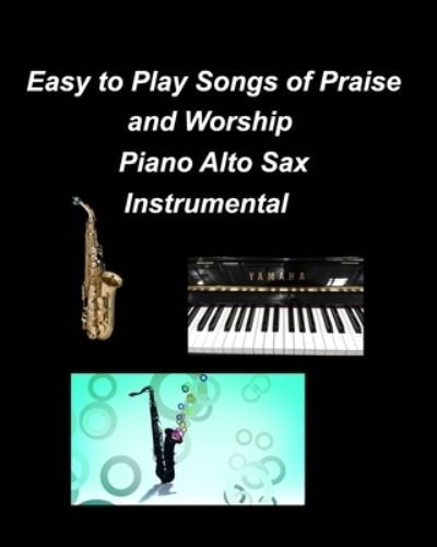 Cover for Mary Taylor · Easy to Play Songs of Praise and Worship Piano Alto Sax Instrumental: Piano Alto Sax Chords Lyrics Church Worship Praise (Paperback Book) (2022)