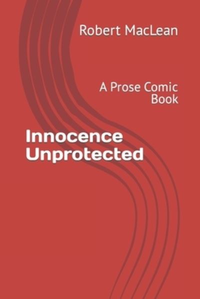 Cover for Robert MacLean · Innocence Unprotected: A Prose Comic Book (Paperback Book) (2022)