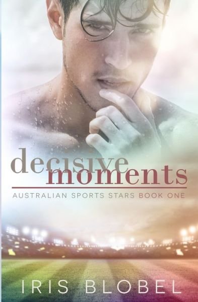 Cover for Iris Blobel · Decisive Moments - Australian Sports Romance - Australian Sports Romance (Paperback Bog) (2021)