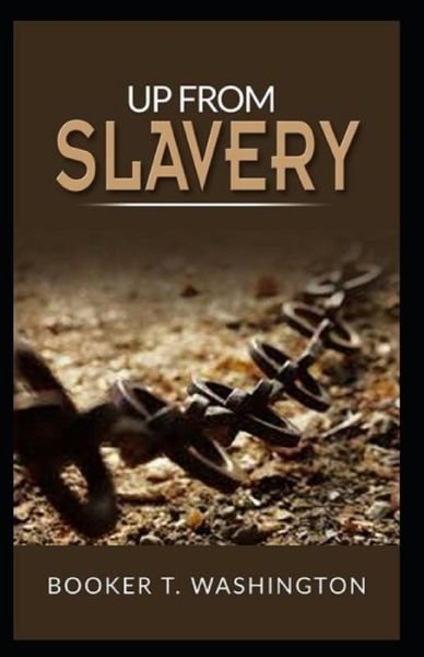 Up from Slavery Book by Booker T. Washington: - Booker T Washington - Boeken - Independently Published - 9798503089554 - 12 mei 2021