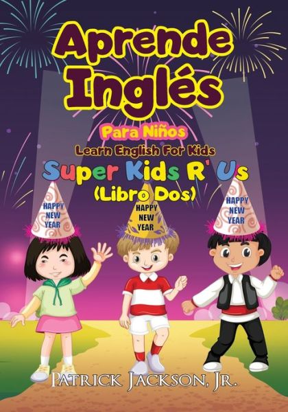 Cover for Patrick Jackson · Aprende Ingles Para Ninos - Learn English For Kids: De Super Kids R' Us - Libro Dos - Aprende Ingles Para Ninos - Learn English For Kids (Paperback Book) (2021)