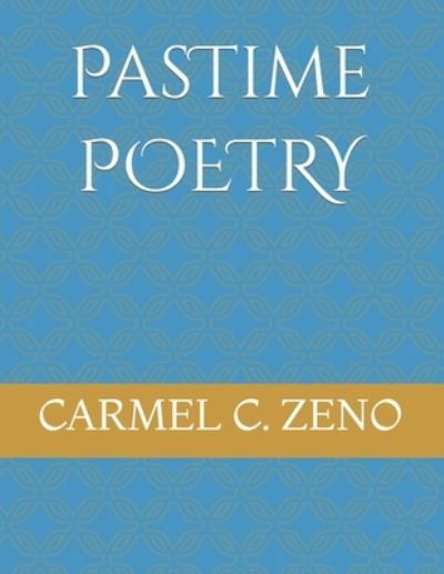 Pastime Poetry: A Simple Read To Calm And Relax The Soul. - Carmel C Zeno - Bøger - Independently Published - 9798516834554 - 28. september 2021