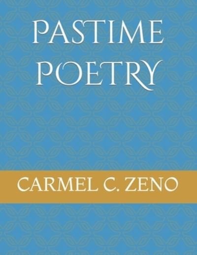 Pastime Poetry: A Simple Read To Calm And Relax The Soul. - Carmel C Zeno - Boeken - Independently Published - 9798516834554 - 28 september 2021