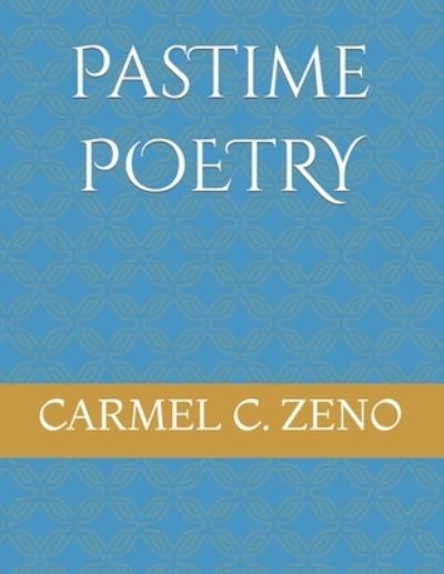 Cover for Carmel C Zeno · Pastime Poetry: A Simple Read To Calm And Relax The Soul. (Pocketbok) (2021)