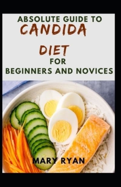 Cover for Mary Ryan · Absolute Guide To Candida Diet For Beginners And Novices (Paperback Book) (2021)