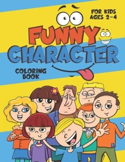 Funny Character Coloring Book for Kids Ages 2-4 - Colorful World - Books - Independently Published - 9798576362554 - December 4, 2020