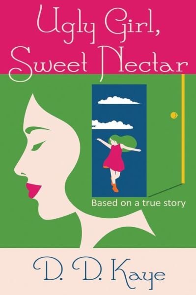 Cover for D D Kaye · Ugly Girl, Sweet Nectar: based on a true story (Pocketbok) (2020)