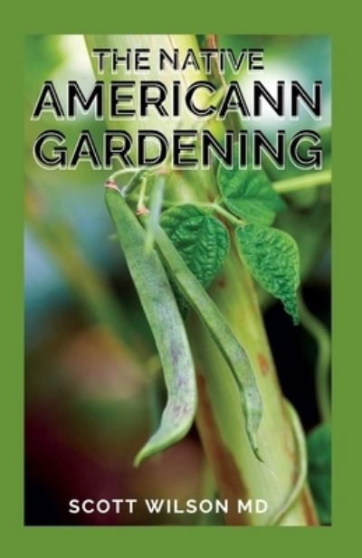 Cover for Scott Wilson · The Native Americann Gardening (Taschenbuch) (2021)