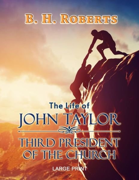 Cover for B H Roberts · The Life of John Taylor - Large Print (Paperback Book) (2021)