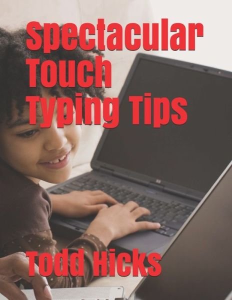 Cover for Todd Hicks · Spectacular Touch Typing Tips (Paperback Book) (2020)