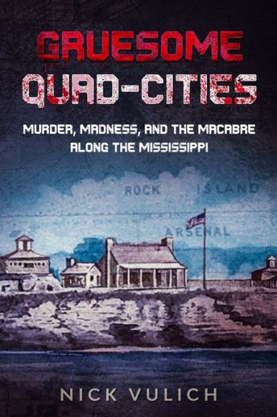 Cover for Nick Vulich · Gruesome Quad-Cities: Murder, Madness, and the Macabre Along the Mississippi - Gruesome (Paperback Book) (2020)