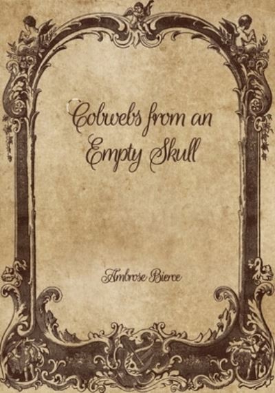 Cover for Ambrose Bierce · Cobwebs from an Empty Skull (Paperback Bog) (2021)