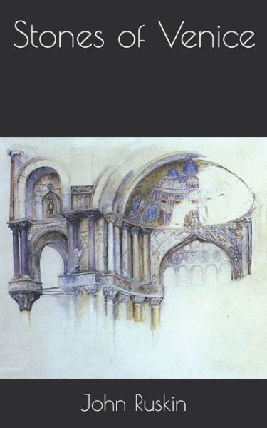 Stones of Venice - John Ruskin - Books - Independently Published - 9798709348554 - March 29, 2021