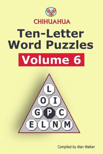 Chihuahua Ten-Letter Word Puzzles Volume 6 - Alan Walker - Kirjat - Independently Published - 9798711679554 - tiistai 23. helmikuuta 2021