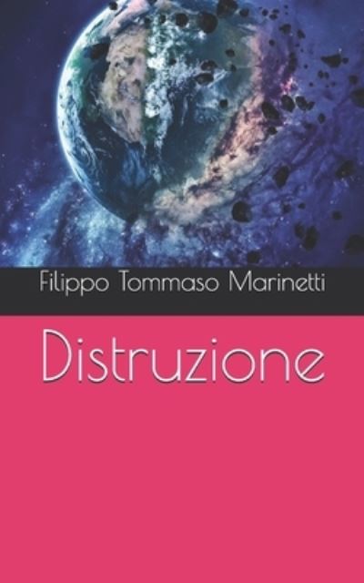 Distruzione - Filippo Tommaso Marinetti - Kirjat - Independently Published - 9798715613554 - tiistai 20. huhtikuuta 2021