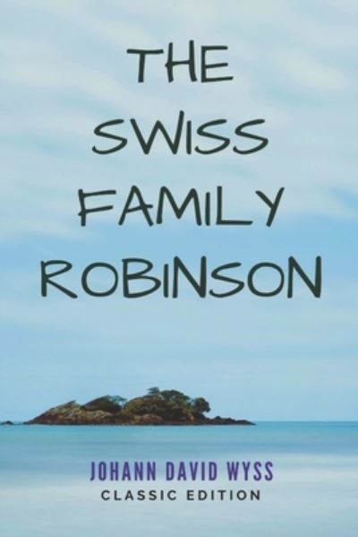 Cover for Johann David Wyss · The Swiss Family Robinson (Paperback Book) (2021)