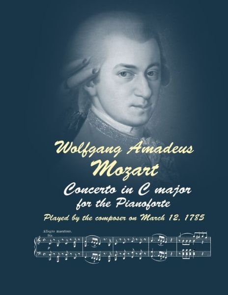 Cover for Wolfgang Amadeus Mozart · Concerto in C major for the Pianoforte: Played by the composer on March 12, 1785 (Pocketbok) (2021)