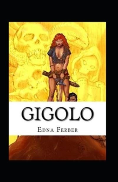 Gigolo Illustrated - Edna Ferber - Books - Independently Published - 9798740491554 - April 19, 2021