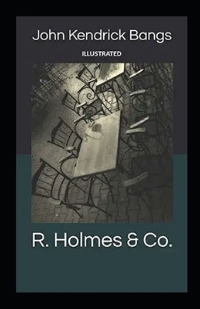 R. Holmes & Co. Illustrated - John Kendrick Bangs - Książki - Independently Published - 9798743052554 - 23 kwietnia 2021