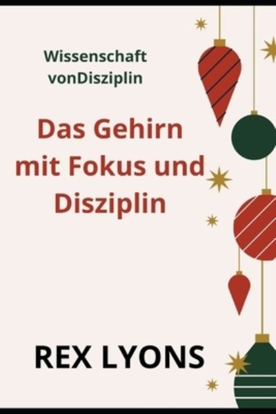 Cover for Rex Lyons · Das Gehirn mit Fokus und Disziplin: Wissenschaft vonDisziplin (Paperback Book) (2021)