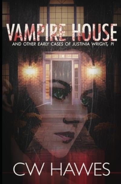 Cover for C W Hawes · Vampire House and Other Early Cases of Justinia Wright, PI (Pocketbok) (2016)