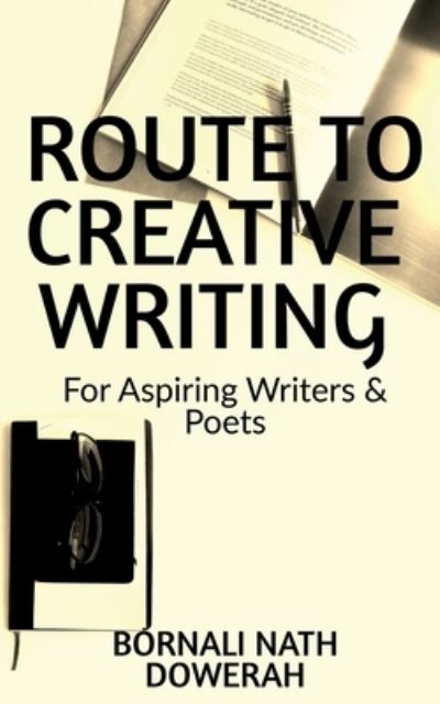 Cover for Bornali Nath Dowerah · Route to Creative Writing: For Aspiring Writers and Poets (Paperback Book) (2021)