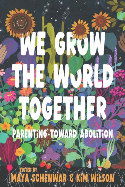 We Grow the World Together: Parenting Toward Abolition (Paperback Book) (2024)