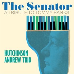 Cover for Hutchinson Andrew Trio · The Senator: a Tribute to Tommy Banks (CD) (2023)