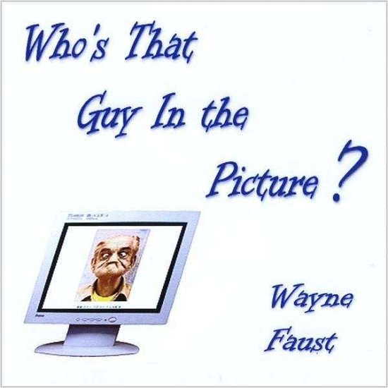 Cover for Wayne Faust · Who's That Guy in the Picture (CD) (2009)