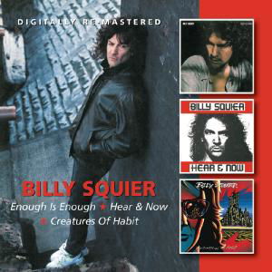 Enough is Enough / Hear & Now / Creatures of Habit - Billy Squier - Música - BGO REC - 5017261210555 - 10 de julho de 2012