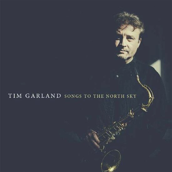 Songs To The North Sky - Tim Garland - Music - THE ORCHARD (EDITION RECORDS) - 5065001530555 - June 2, 2017