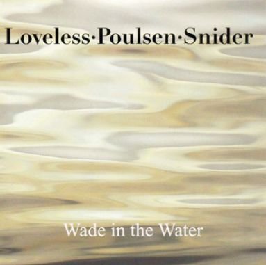 Wade In The Water - Loveless Poulsen Snider - Musiikki - LongLife Records - 5707471033555 - maanantai 26. toukokuuta 2014