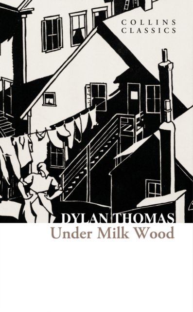 Under Milk Wood - Collins Classics - Dylan Thomas - Books - HarperCollins Publishers - 9780008706555 - May 9, 2024