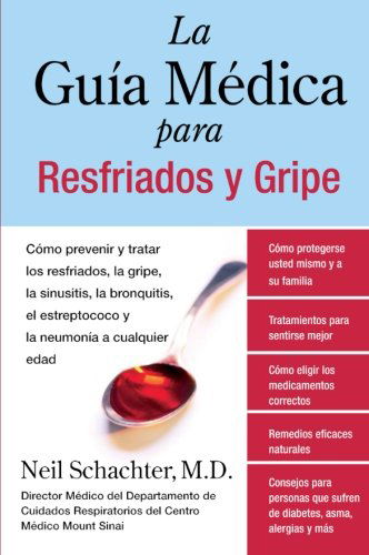 Cover for Neil Schachter · La Guia Medica Para Resfriados Y Gripe: Como Prevenir Y Tratar Los Resfriados, La Gripe, La Sinusitis, La Bronquitis, El Estreptococo Y La Pulmonia a Cualquier Edad (Paperback Book) [Spanish, 1 edition] (2007)