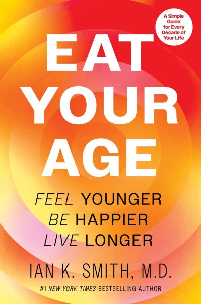 Cover for Ian K. Smith · Eat Your Age: Feel Younger, Be Happier, Live Longer (Hardcover Book) (2025)