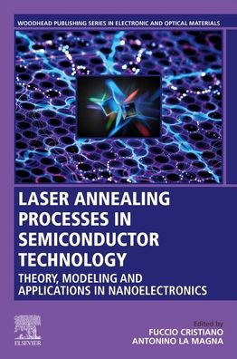 Cover for Laser Annealing Processes in Semiconductor Technology: Theory, Modeling and Applications in Nanoelectronics - Woodhead Publishing Series in Electronic and Optical Materials (Paperback Book) (2021)