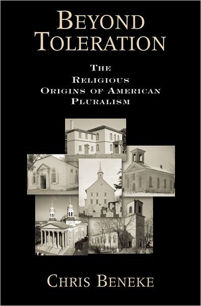 Cover for Beneke, Chris (Assistant Professor of History, Assistant Professor of History, Bentley College) · Beyond Toleration: The Religious Origins of American Pluralism (Hardcover Book) (2006)