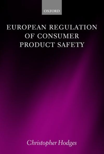 Cover for Hodges, Christopher (Visiting Research Fellow at the Centre for Socio-Legal Studies, Oxford and Partner, CMS Cameron McKenna) · European Regulation of Consumer Product Safety (Hardcover Book) (2005)