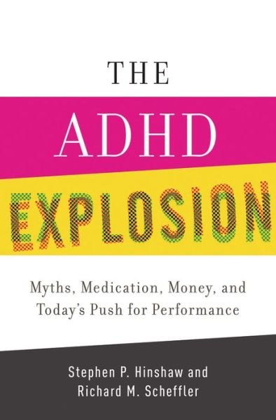 Cover for Hinshaw, Stephen P. (Professor of Psychology, Professor of Psychology, University of California, Berkeley) · The ADHD Explosion: Myths, Medication, and Money, and Today's Push for Performance (Hardcover bog) (2014)