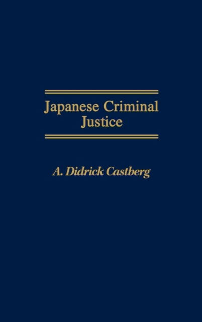 Cover for A Didric Castberg · Japanese Criminal Justice (Hardcover Book) (1990)