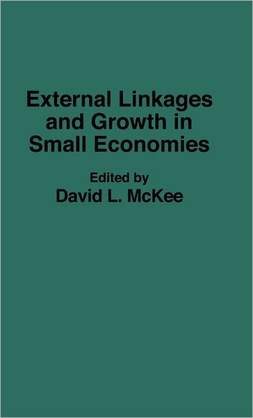 External Linkages and Growth in Small Economies - David L. McKee - Books - Bloomsbury Publishing Plc - 9780275946555 - November 30, 1993