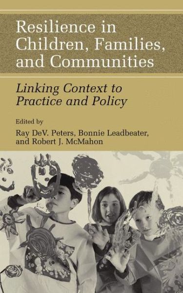 Cover for Ray Dev Peters · Resilience in Children, Families, and Communities: Linking Context to Practice and Policy (Hardcover Book) [2005 edition] (2004)